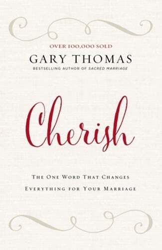 Cherish: The One Word That Changes Everything for Your Marriage by Gary Thomas