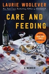 Care and Feeding: A Memoir by Laurie Woolever: New