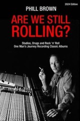 Are We Still Rolling? Studios, Drugs and Rock ‘n’ Roll – One Man’s Journey: New