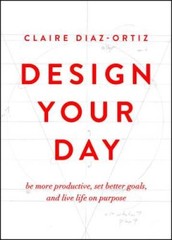 Design Your Day: Be More Productive, Set Better Goals, and Live Life On – GOOD