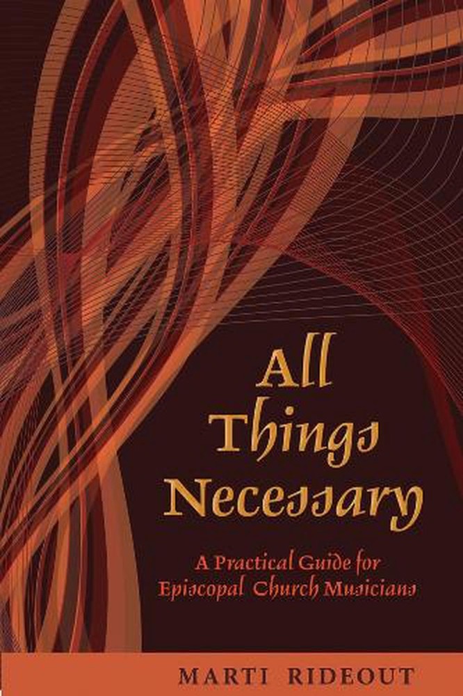All Things Necessary: A Practical Guide for Episcopal Church Musicians by Marti