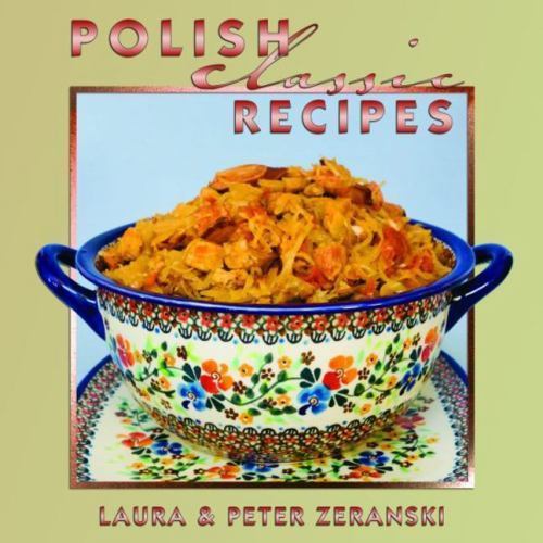 Polish Classic Recipes by Zeranski, Laura And Peter