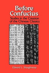 Before Confucius: Studies in the Creation of th, Shaughnessy.+