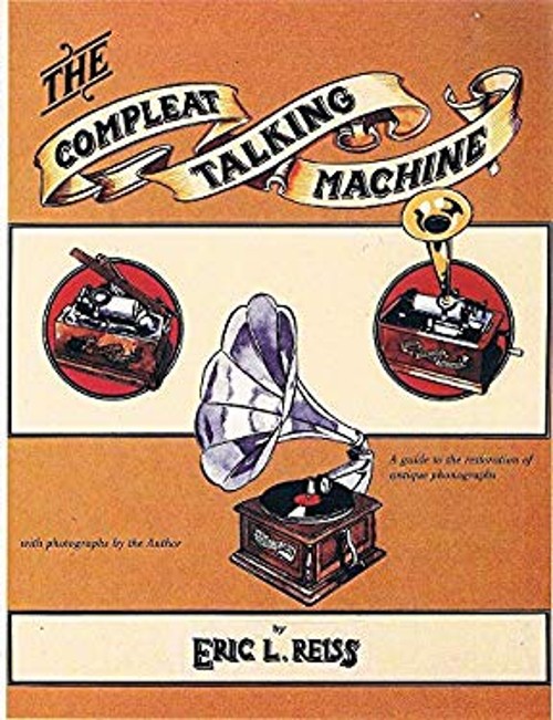 The Compleat Talking Machine : The Restoration and Repair of Anti