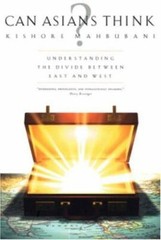 Can Asians Think? Understanding the Divide Between East and West Mahbubani, Kis
