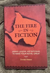The Fire in Fiction: passion, purpose, and techniques TO MAKE YOUR NOVEL GREAT