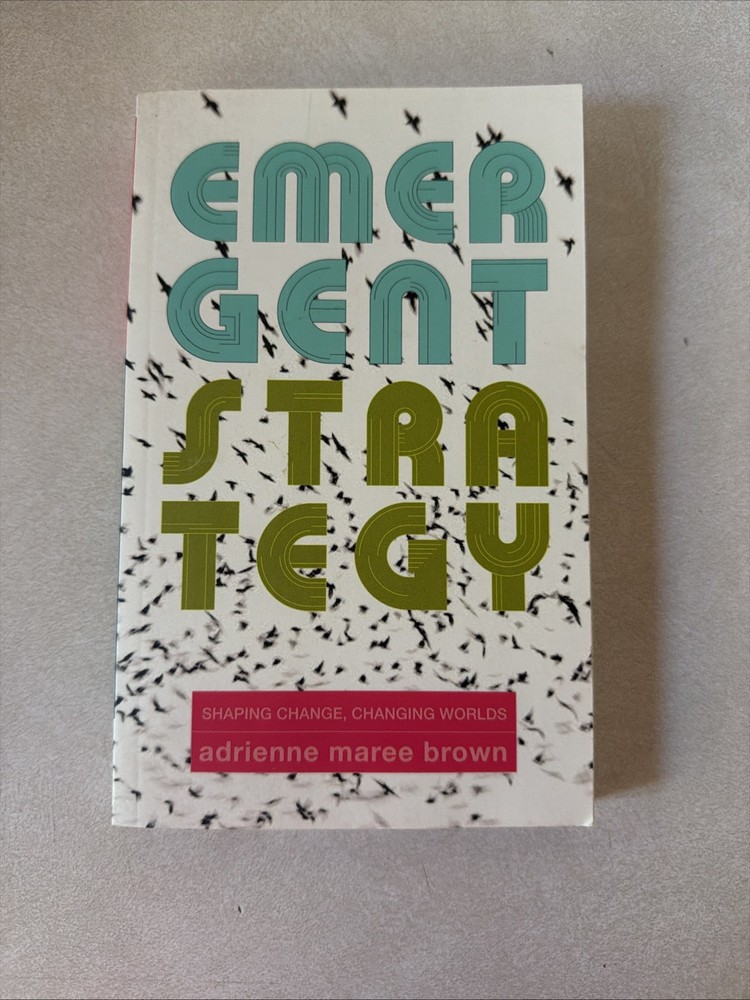 Emergent Strategy : Shaping Change, Changing Worlds by adrienne maree brown…