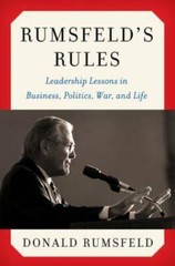 Rumsfeld’s Rules: Leadership Lessons in Business, Politics, War, and Life – GOOD