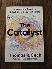 Catalyst : RNA and the Quest to Unlock Life’s Deepest Secrets – Tom Cech 2024 PB