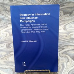 STRATEGY IN INFORMATION AND INFLUENCE CAMPAIGNS By Jarol B. Manheim Very Good
