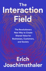 The Interaction Field: The Revolutionary New Way to Create Shared Value f – GOOD