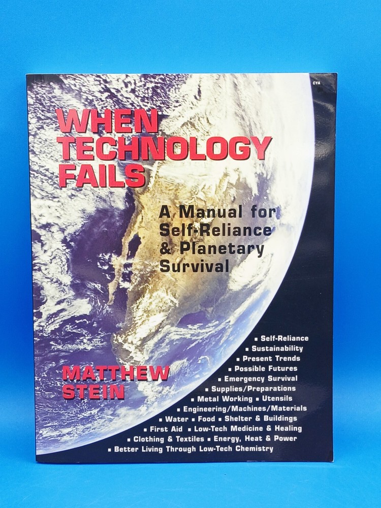 When Technology Fails: A Manual for Self Reliance & Planetary Survival..