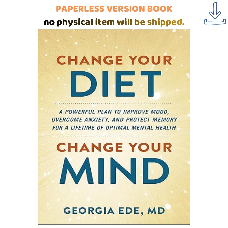 Change Your Diet, Change Your Mind: A Powerful Plan t, Dr. Georgia Ede M.D. 2024