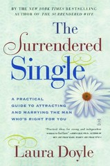 The Surrendered Single: A Practical Guide to Attracting and Marrying the Man…