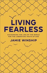 Living Fearless: Exchanging the Lies of the World for the Liberating Truth o…