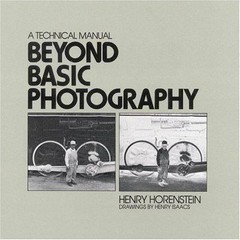 Beyond Basic Photography: A Technical Manual by Henry Horenstein