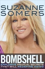 Bombshell : Explosive Medical Secrets That Will Redefine Aging Su
