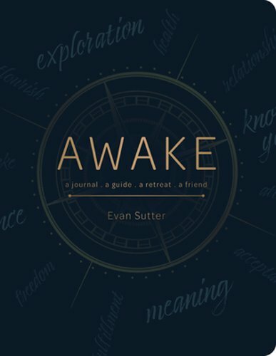Awake: A Journal, a Guide, a Retreat, a Friend by Evan Sutter: New
