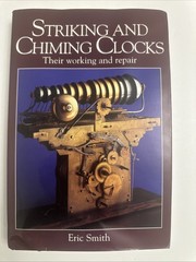 Striking and Chiming Clocks: Their Working and Repair by Smith, Eric Hardback