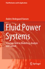 Fluid Power Systems: A Lecture Note in Modelling, Analysis and Control by Hansen