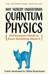 Why Nobody Understands Quantum Physics: The Story of the Science That Shapes