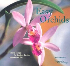Easy Orchids: Simple Secrets for Glorious Gardens–Indoors and Out – VERY GOOD