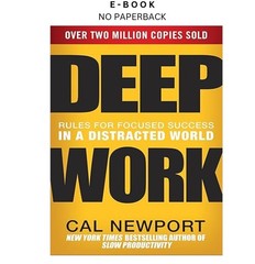 Deep Work: Rules for Focused Success in a Distracted W, Cal Newport 2016
