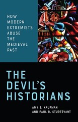 The Devil’s Historians: How Modern Extremists Abuse the Medieval Past