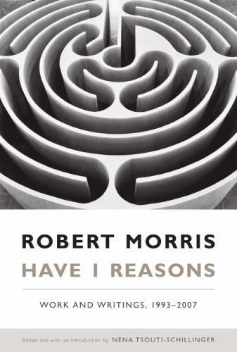 Have I Reasons : Work and Writings, 1993-2007, Paperback by Morris, Robert; T…