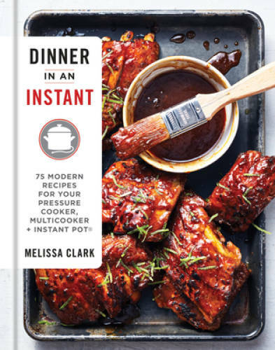 Dinner in an Instant: 75 Modern Recipes for Your Pressure Cooker, Mu – VERY GOOD