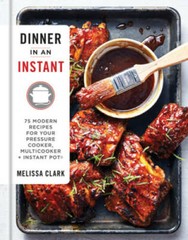 Dinner in an Instant: 75 Modern Recipes for Your Pressure Cooker, Mu – VERY GOOD