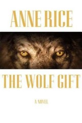 The Wolf Gift (The Wolf Gift Chronicles) – Hardcover By Rice, Anne – GOOD