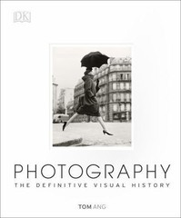 Photography: The Definitive Visual History – Ang, Tom