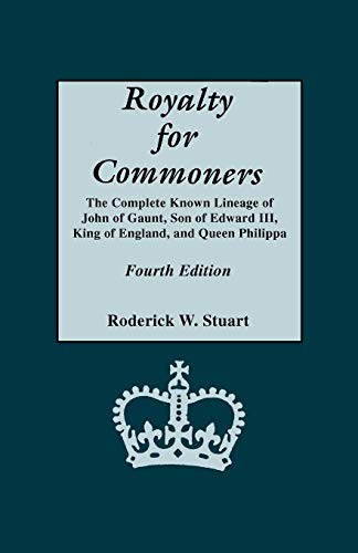 Royalty for Commoners: The Complete Known Lineage of John of Gaunt, Son of E…