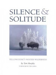 Silence & Solitude: Yellowstone’s Winter Wilderness – Hardcover – VERY GOOD
