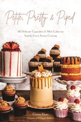 Petite, Pretty & Piped: 60 Delicate Cupcakes and Mini Cakes to Satisfy Every…