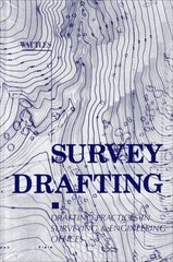 SURVEY DRAFTING: DRAFTING PRACTICES IN SURVEYING & By Gurdon H. Wattles & Jacob