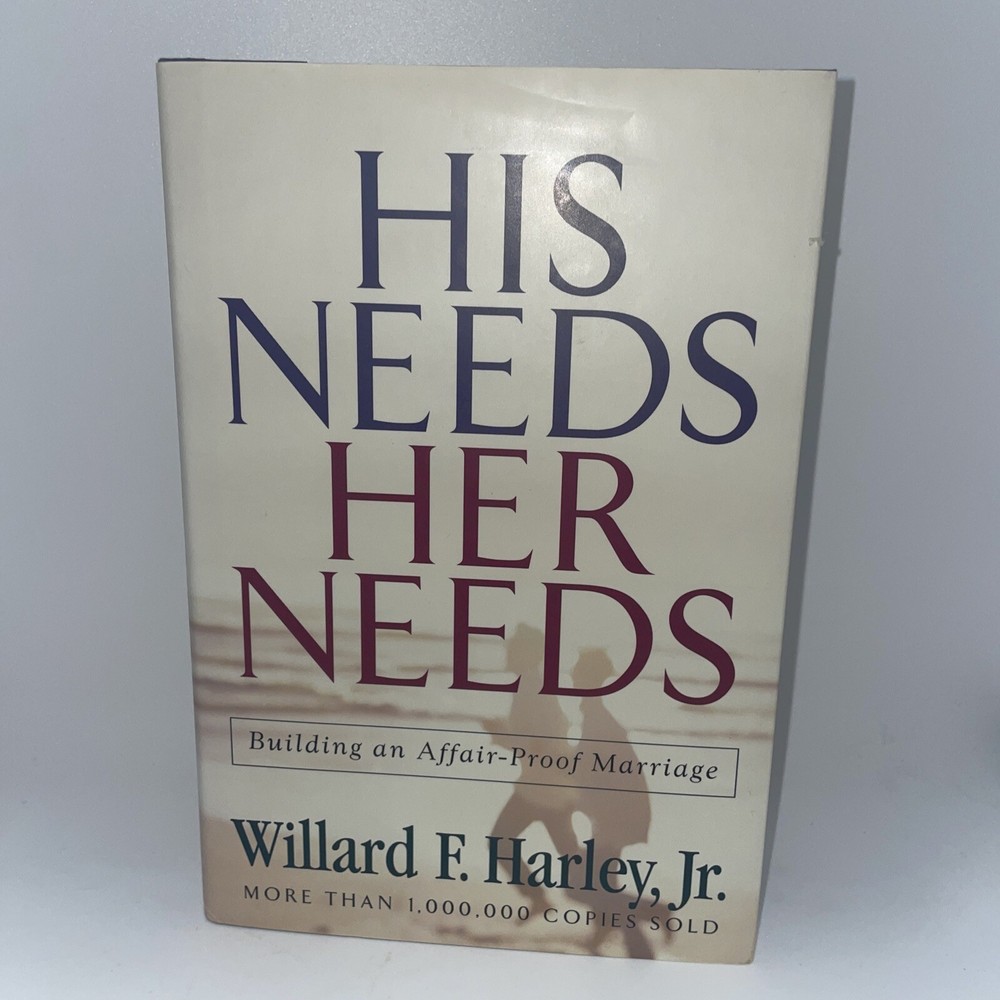 His Needs Her Needs Building an Affair-Proof Marriage by Willard F. Harley, Jr