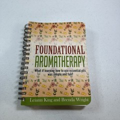 Foundational Aromatherapy Ring-Bound Reference Leiann King Brenda Wright