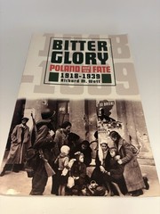 Bitter Glory: Poland & Its Fate 1918-1939 By Richard M. Watt