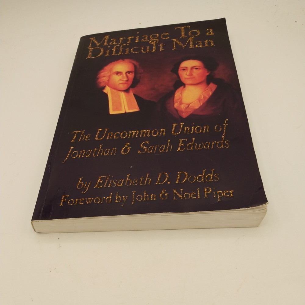 Marriage to a Difficult Man: The Uncommon Union of Jonathan and Sarah Edwards