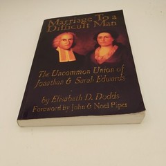 Marriage to a Difficult Man: The Uncommon Union of Jonathan and Sarah Edwards