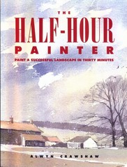 The Half-Hour Painter: Paint a Successful Landscape in 30 Minutes