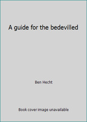 A guide for the bedevilled by Ben Hecht
