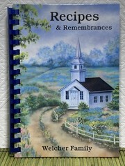 Recipes & Remembrances Cookbook Welcher Family 2012