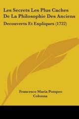 Les Secrets Les Plus Caches De La Philosophie Des Anciens : Decouverts Et Exp…