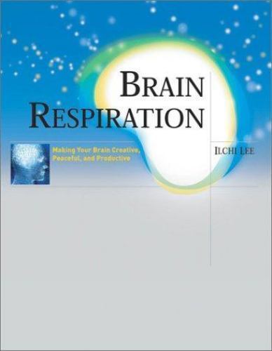 Brain Respiration: Making Your Brain Creati- paperback, 9780972028233, Ilchi Lee