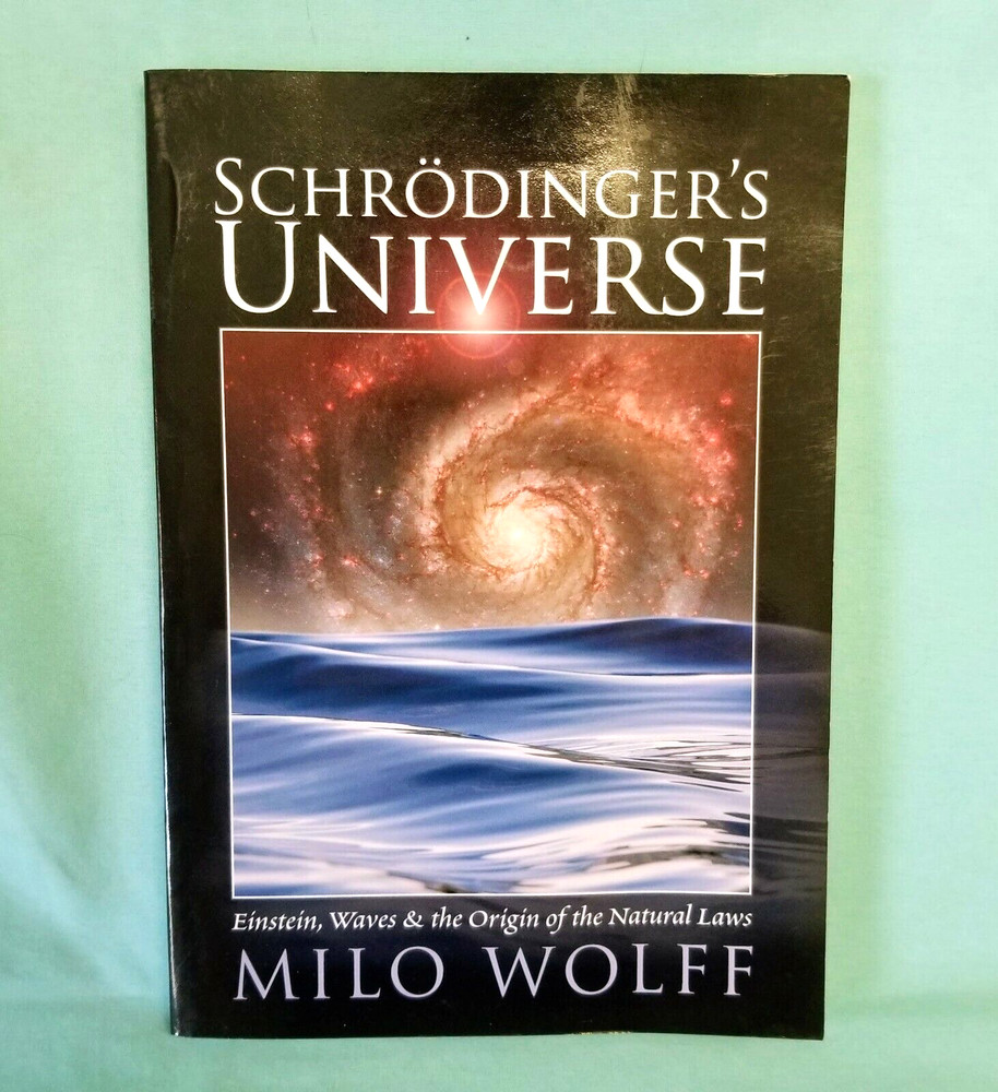 SIGNED Schrodinger’s Universe Einstein Origin of the Natural Laws by Milo Wolff