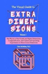 The Visual Guide To Extra Dimensions: The Physics Of The Fourth Dimension,: New