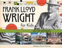 Frank Lloyd Wright for Kids : His Life and Ideas by Kathleen Thorne-Thomsen